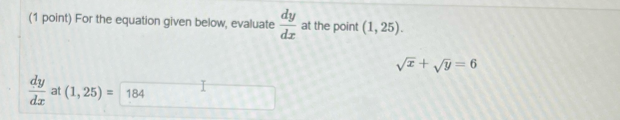 (1 point) For the equation given below, evaluate dy at the