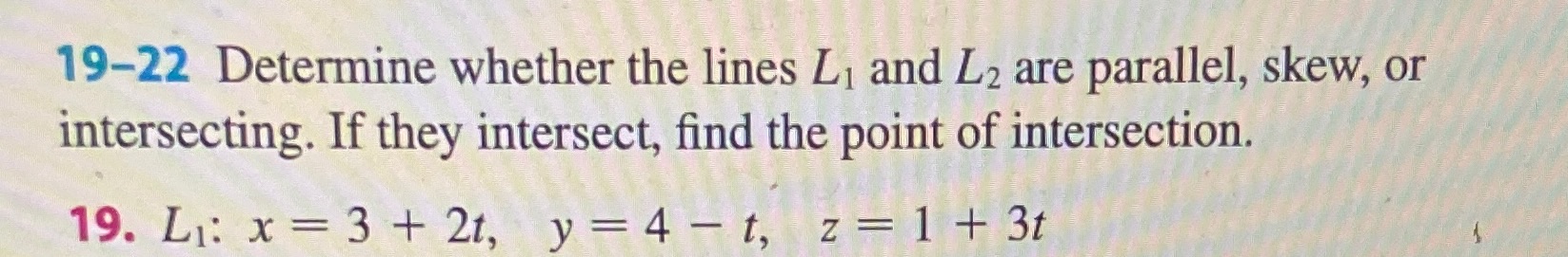 or intersecting. If they intersect, find the point of intersection. 19. Li: