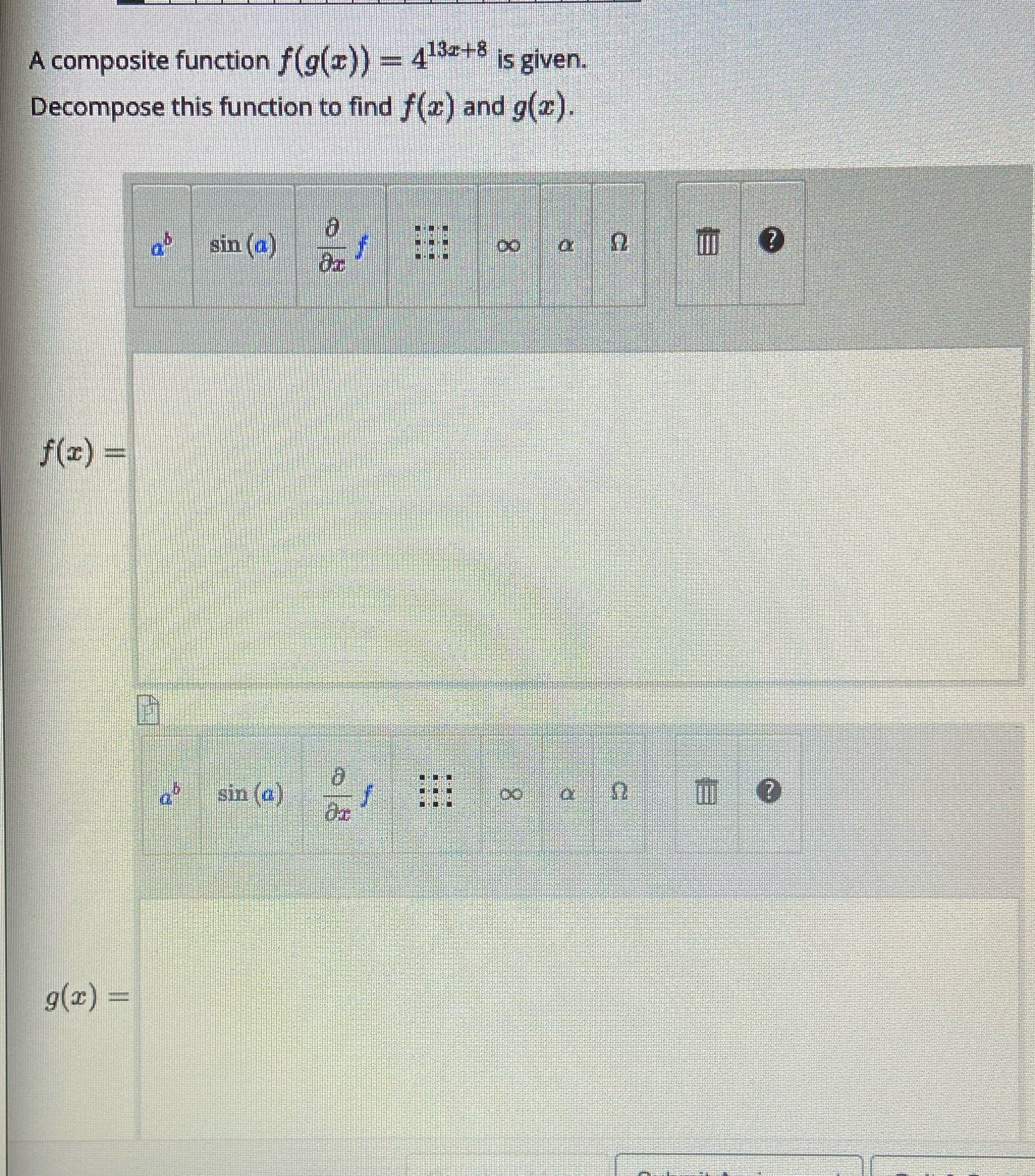  A composite function f(g(=)) = 4135 +8 is given. Decompose this