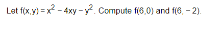 Let -4xy y2. Compute f(6,0) and f(6, 2).