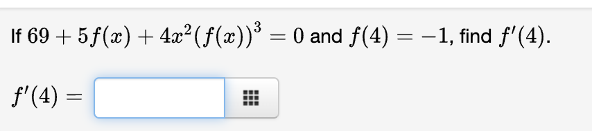 If 69 -F 5f@) + 0 and f(4) 1, find f '(4).