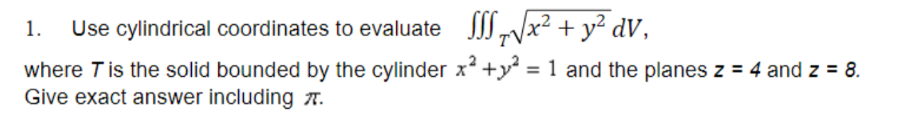 1. Use cylindrical coordinates to evaluate \"IT at2 + 372 (W,