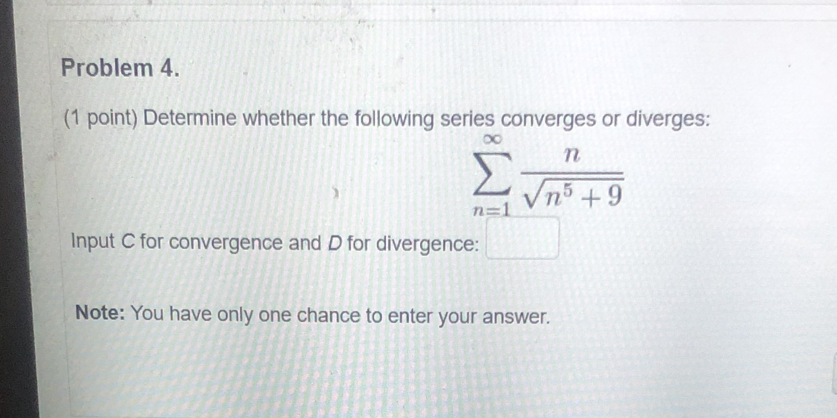 diverges: DO n Vn' +9 n= Input C for convergence and D
