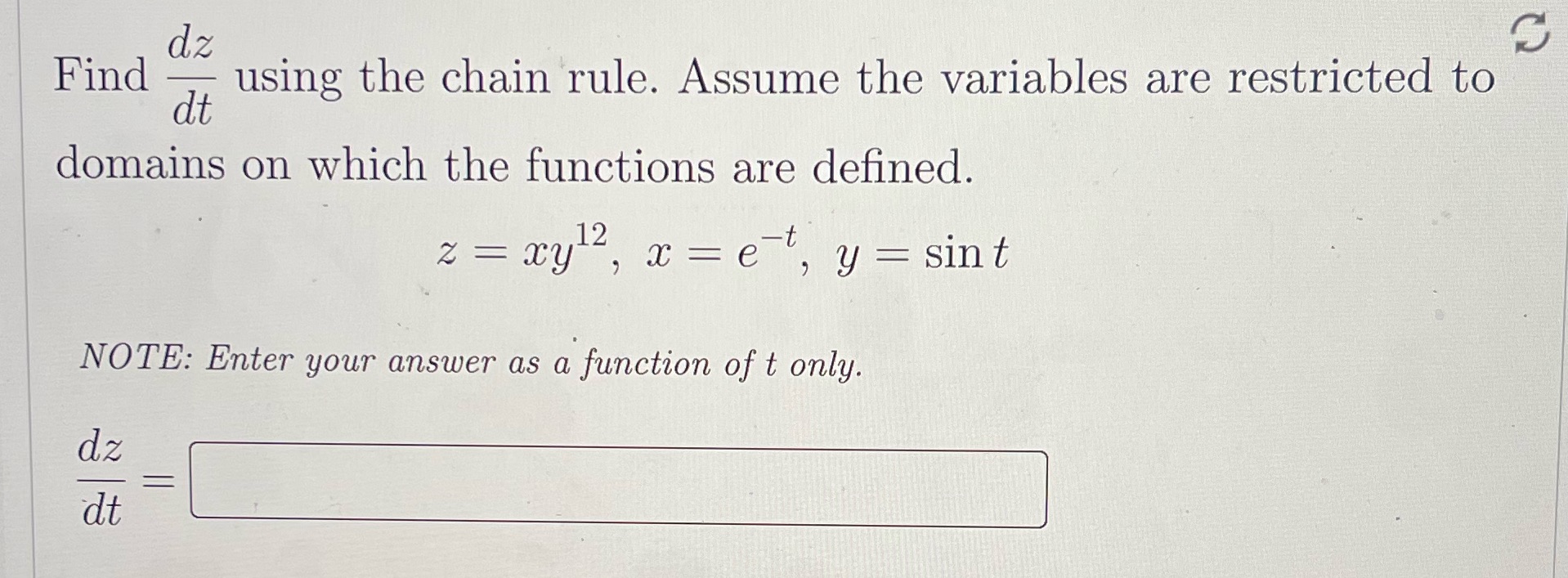  dz Find using the chain rule. Assume the variables are restricted