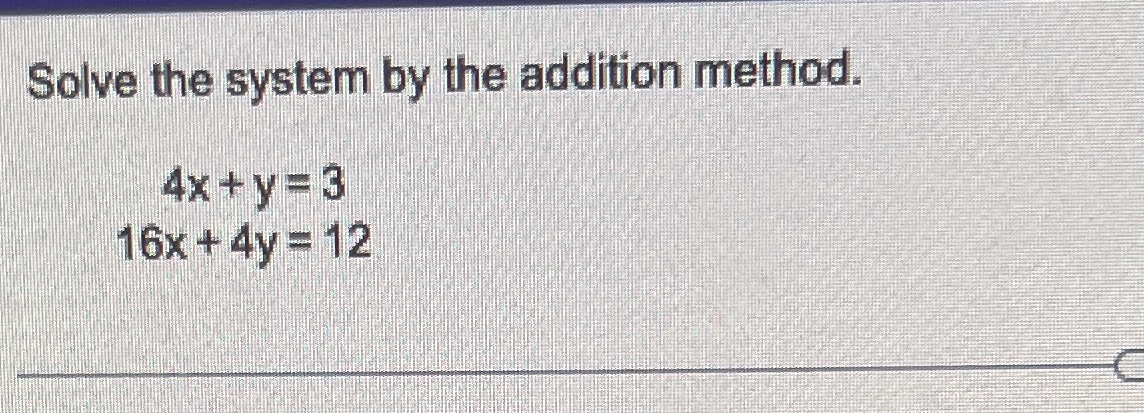Solve the system by the addition method.