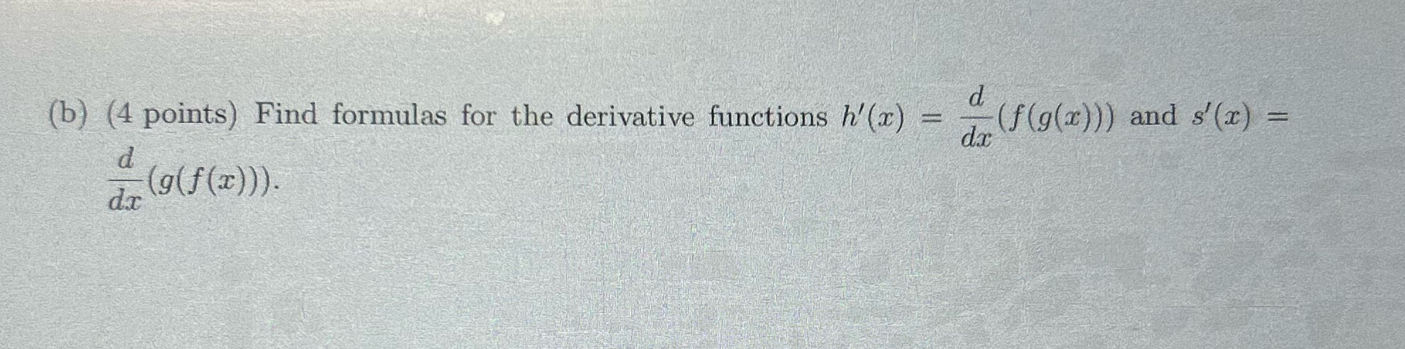 dx (f(g(x))) and s'(x) = a (9( f (x)))