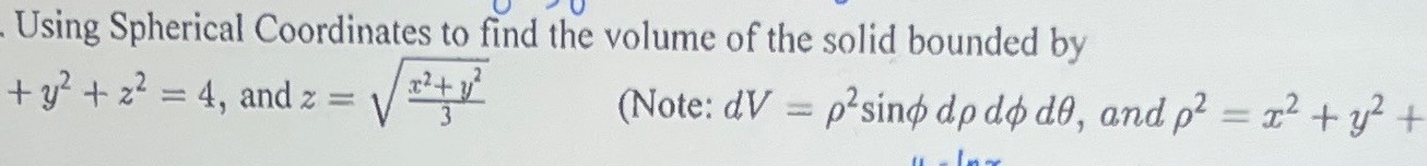 Spherical Coordinates Using Spherical Coordinates to find the volume of the