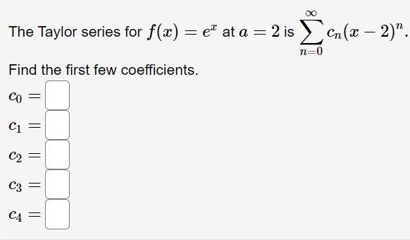 is Cn (Ex - 2)" n=0 Find the first few coefficients. CO
