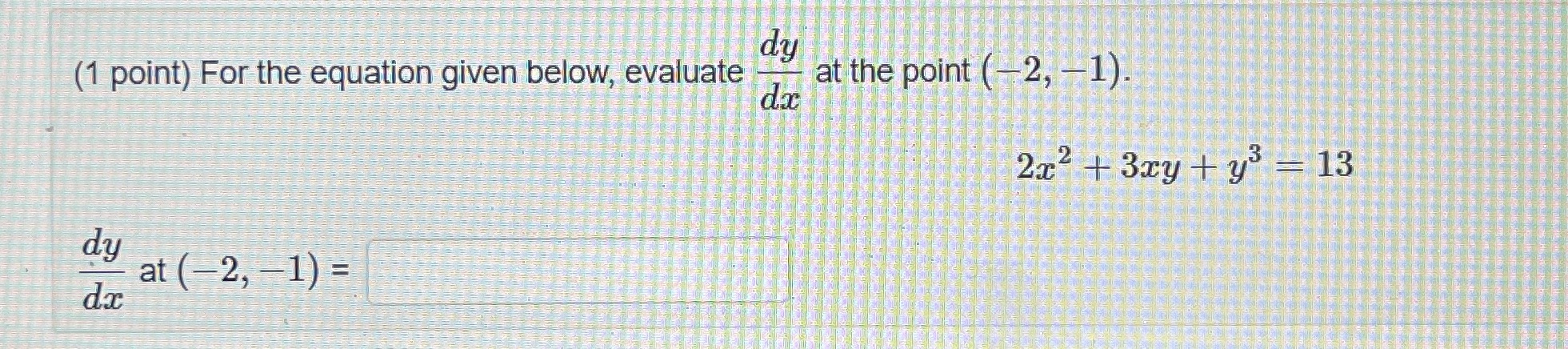 point ( -2, -1). dx 2x + 3xy + y' = 13