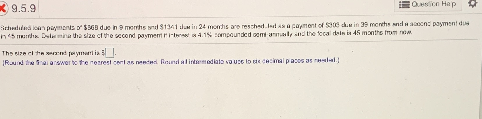 Question Help 9.5.9 Scheduled loan payments of $868 due in 9 months