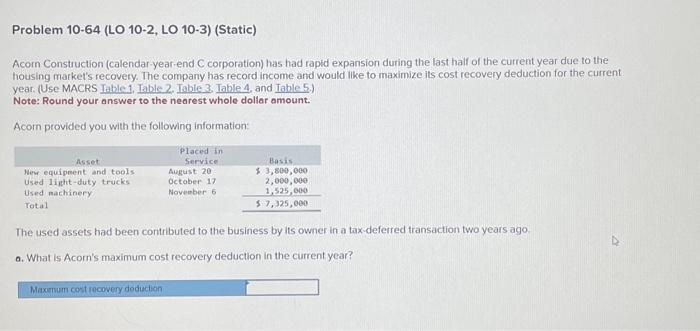 Problem 10-64(LO 10-2, LO 10-3)(Static) Acom Construction (calendar yearend C corporation)