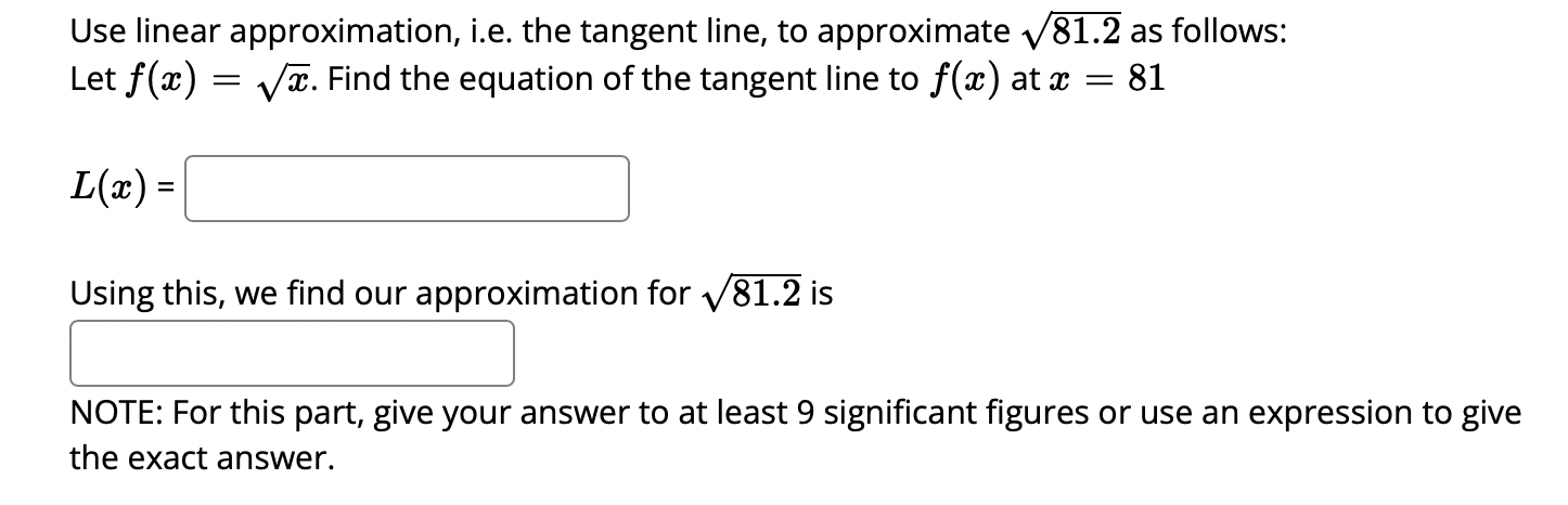 Question 1 : Use linear approximation, i.e. the tangent line, to