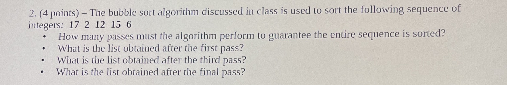  2. (4 points) - The bubble sort algorithm discussed in class