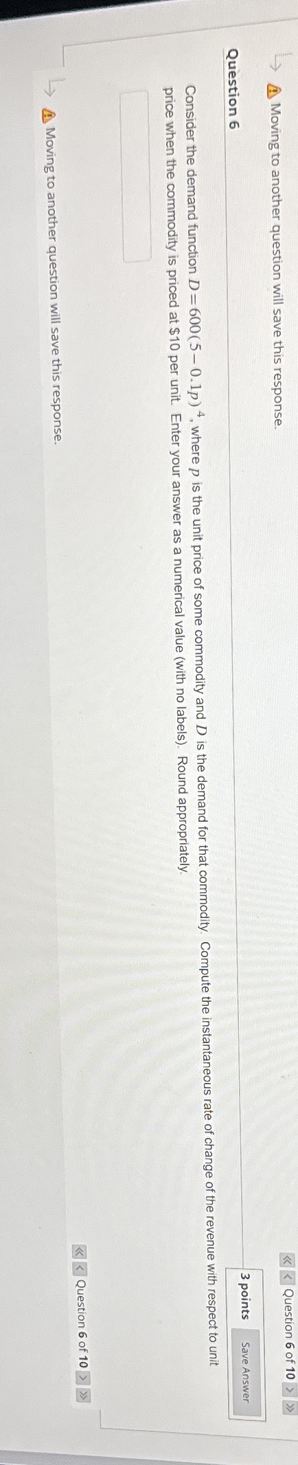 3 points Save Answer Consider the demand function D =600(5-0.1p) 4, where