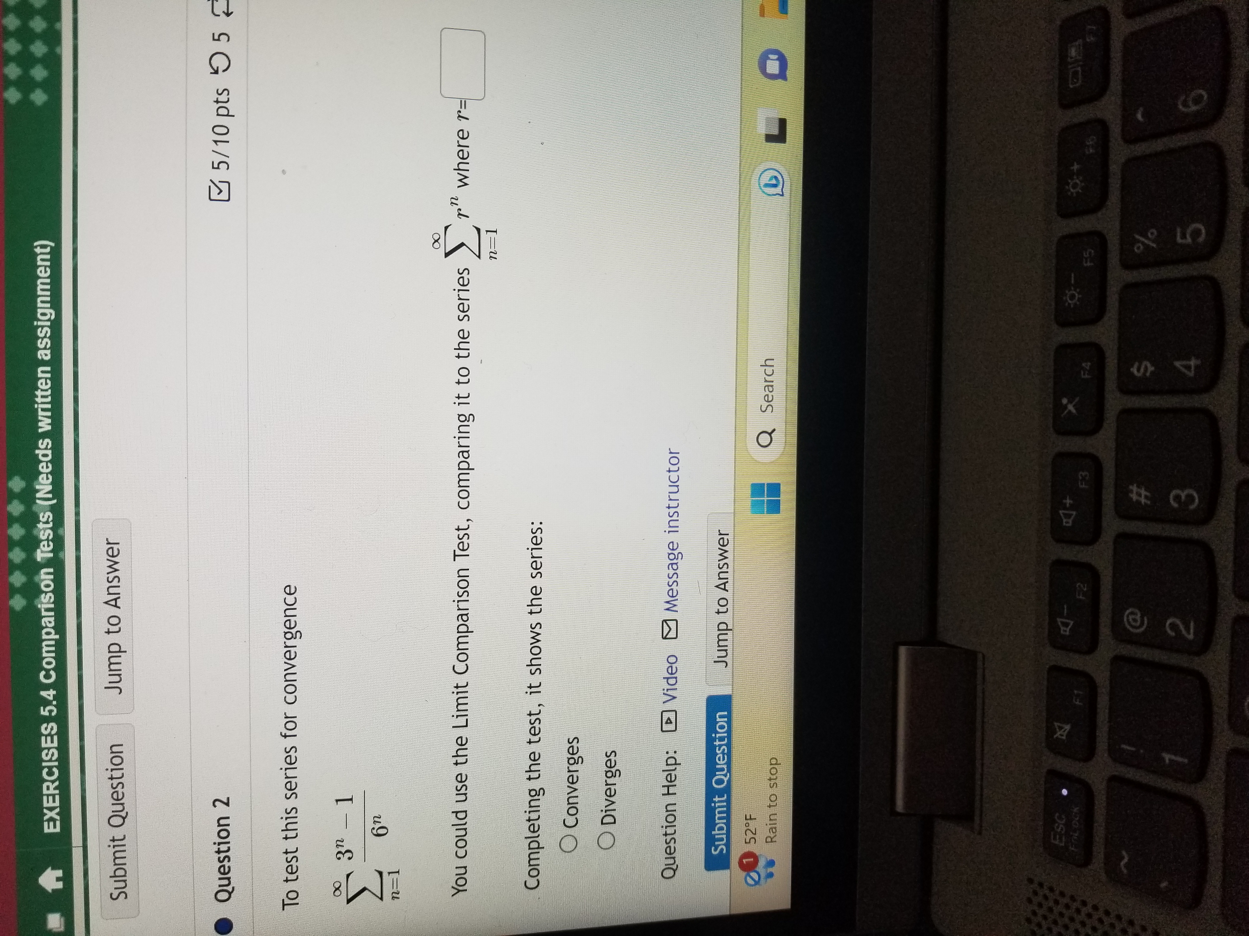  EXERCISES 5.4 Comparison Tests (Needs written assignment) Submit Question Jump to