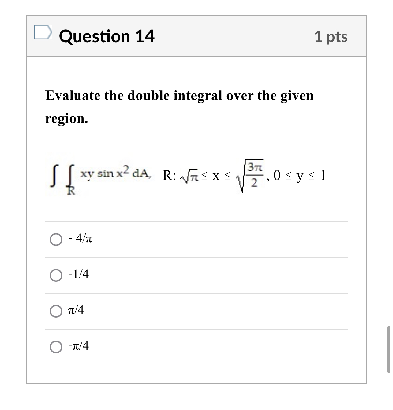 Question 14 1 pts Evaluate the double integral over the given