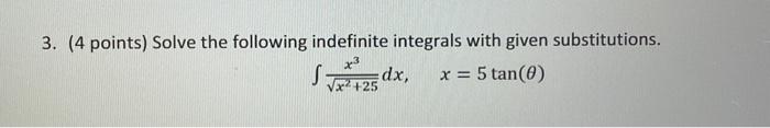 3. (4 points) Solve the following indefinite integrals with given substitutions. f