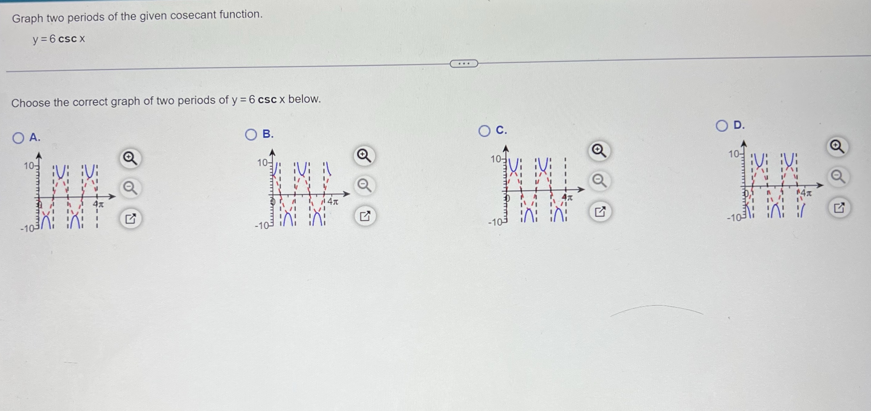  Graph two periods of the given cosecant function.y = 6 csc