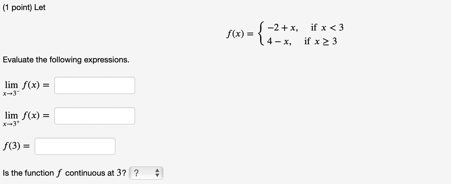 f (x) = Is the function f continuous at 3? f(x) =
