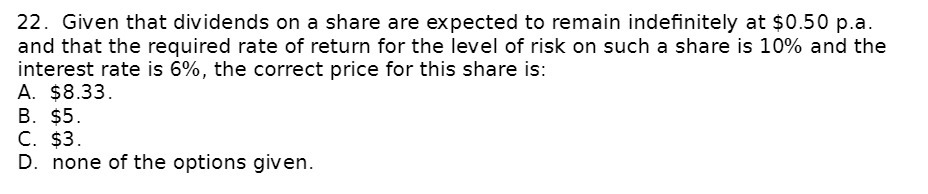  22. Given that dividends on a share are expected to remain