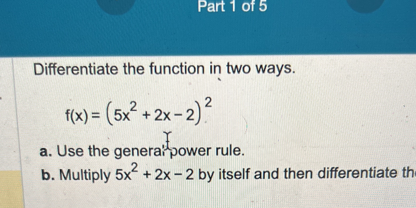 f(x) = 5x-+ 2x -2 a. Use the general power rule. b.
