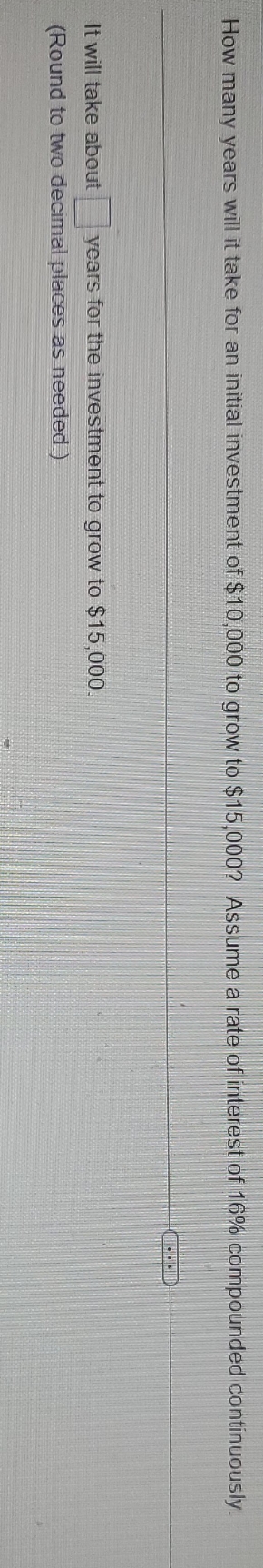 investment of $10,000 to grow to $15 000? Assume a rate of