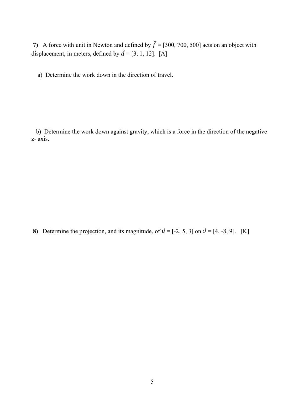 = [300, 700, 500] acts on an object with displacement, in meters,