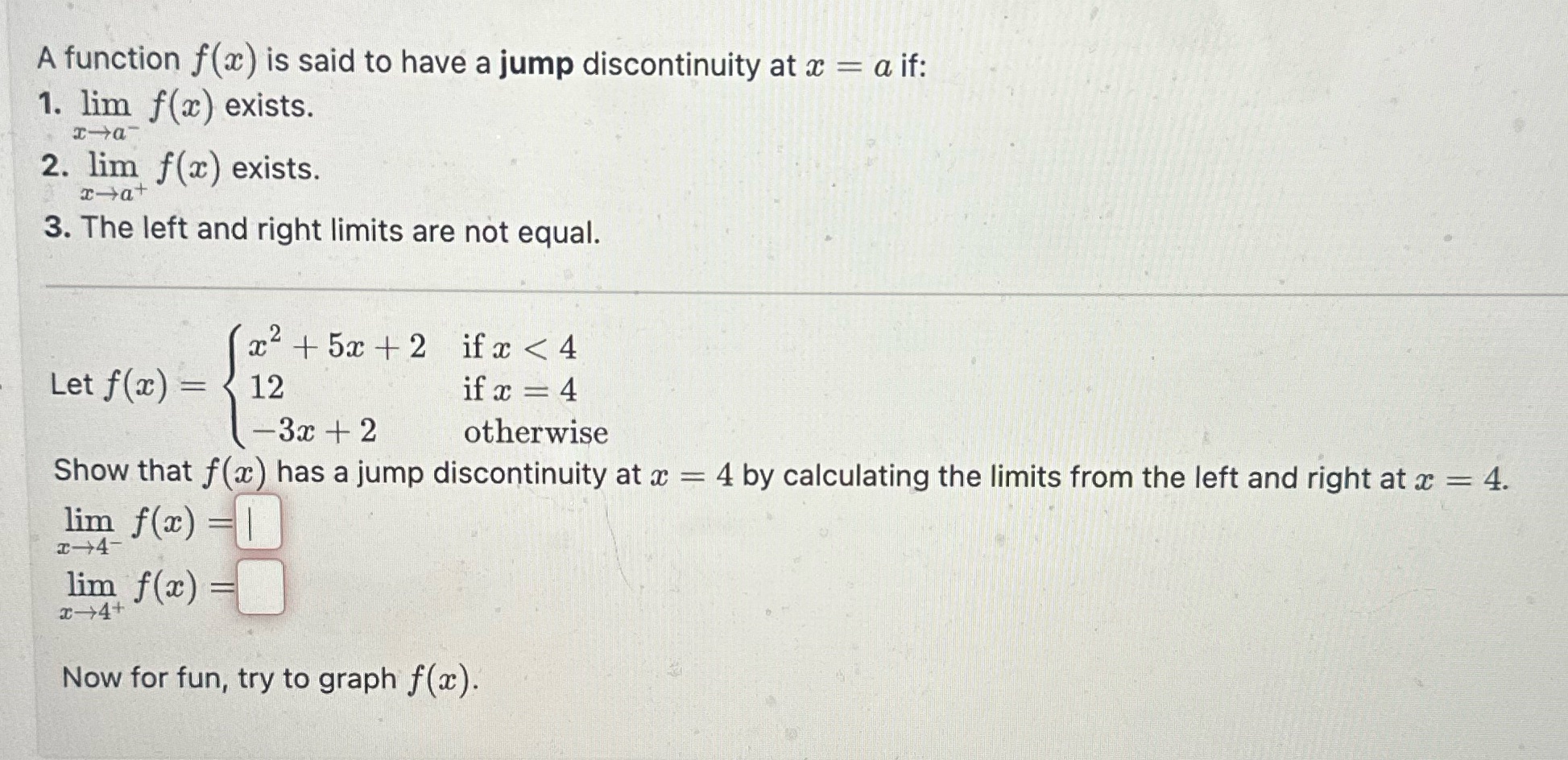 at x = a if: 1. lim f(x) exists. 2. lim f(x)