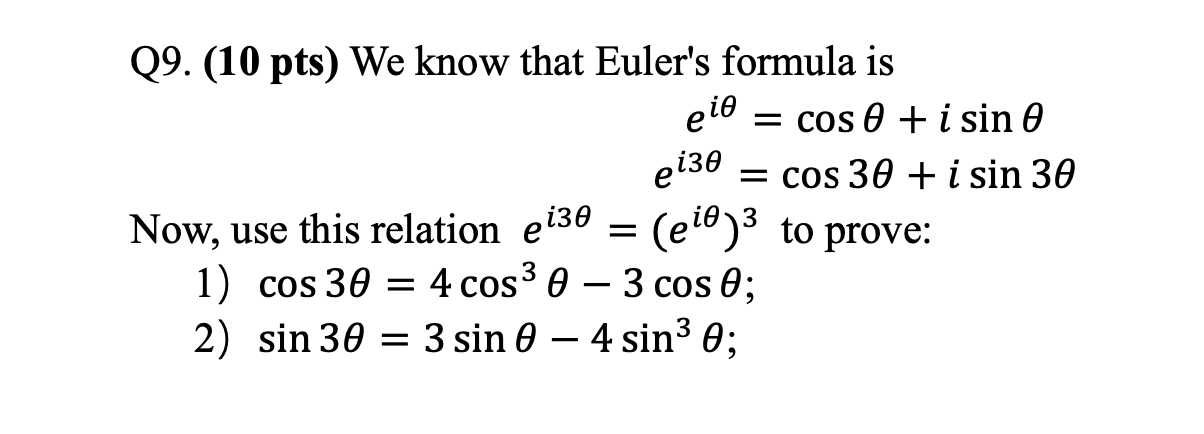  Q9. (10 pts) We know that Euler's formula is = cos