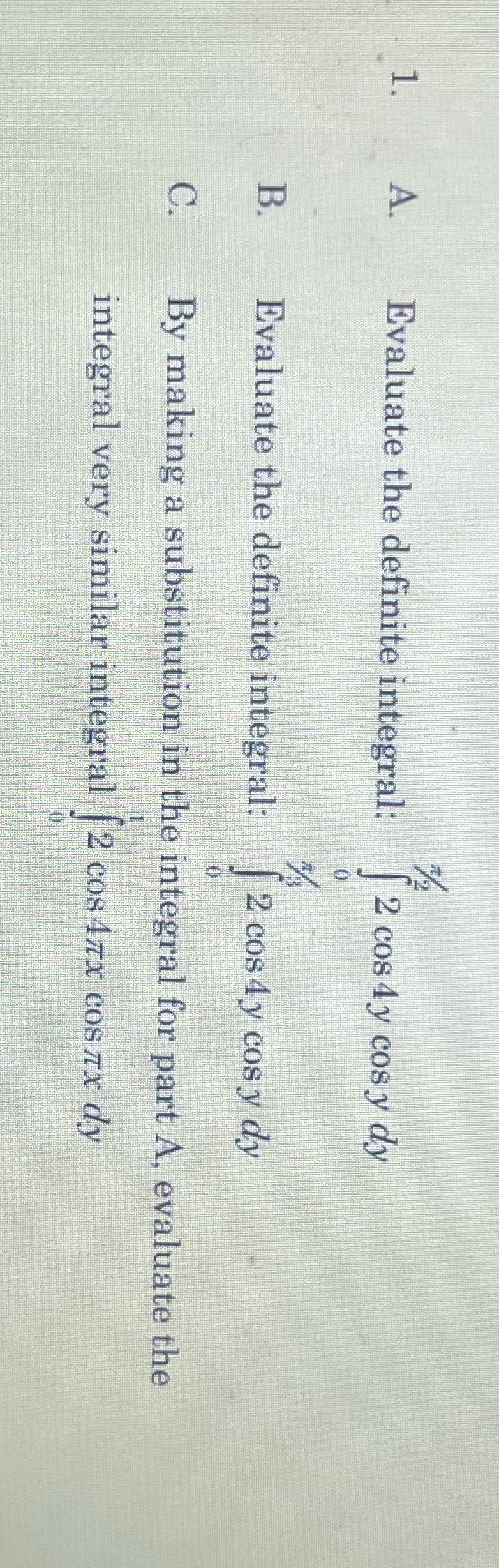 the definite integral: 2 cos4y cosy dy Evaluate the definite integral: 2