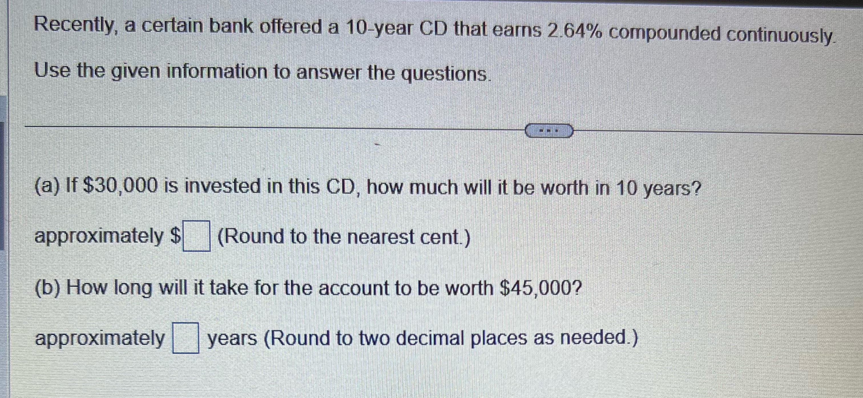 compounded continuously Use the given information to answer the questions. (a) If