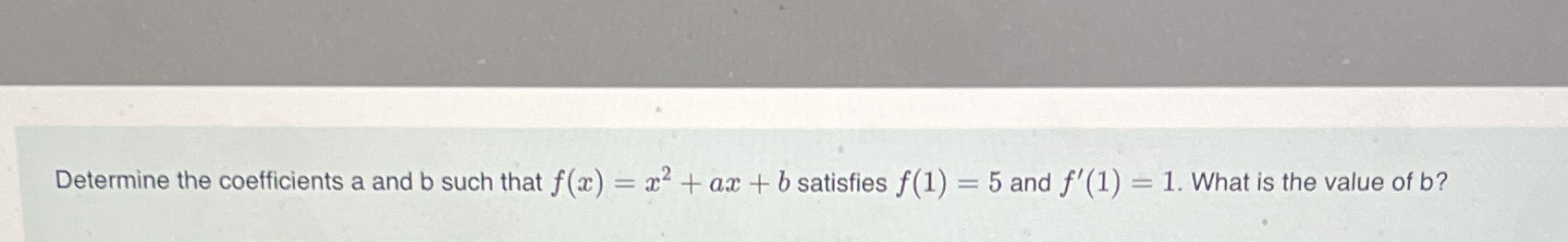 + ax + b satisfies f(1) = 5 and f'(1) = 1.