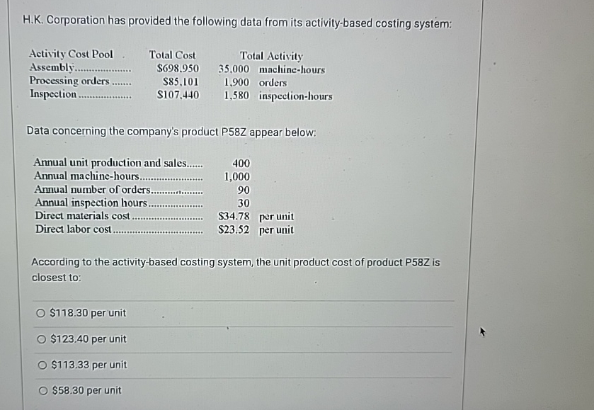 system: \table[[Activity Cost Pool,Tolal Cost,Total Activity],[Assembly...............,$698.950,35.000 machine-hours],[Processing orders .................,$85,101,1,900 orders],[Inspection............,$107,440,1,580 inspection-hours]] Data