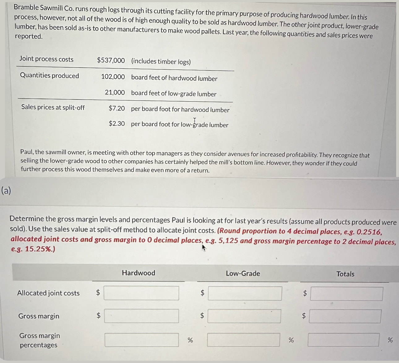 the primary purpose of producing hardwood lumber. In this process, however, not