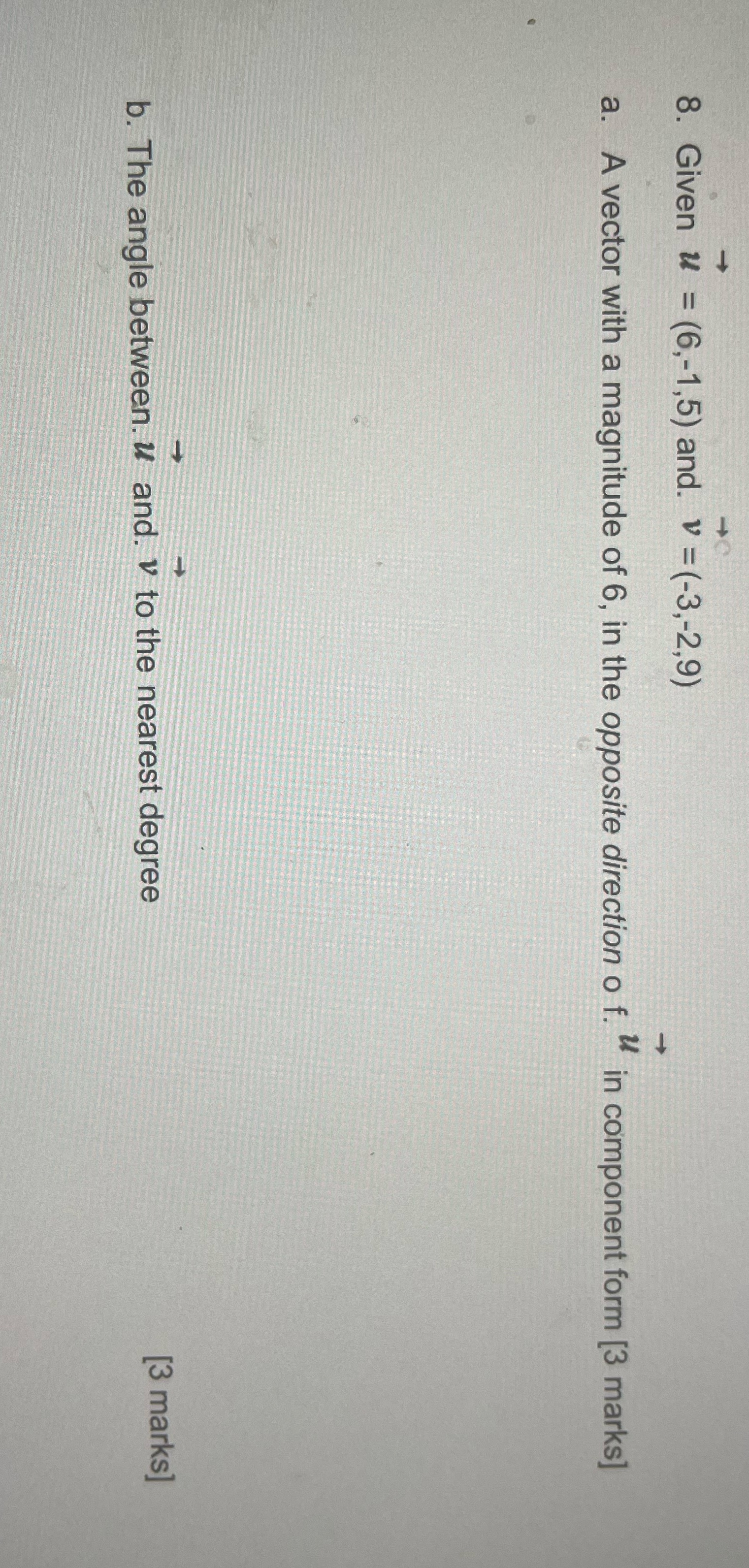 8. Given u = (6,-1,5) and. v = (-3,-2,9) a. A