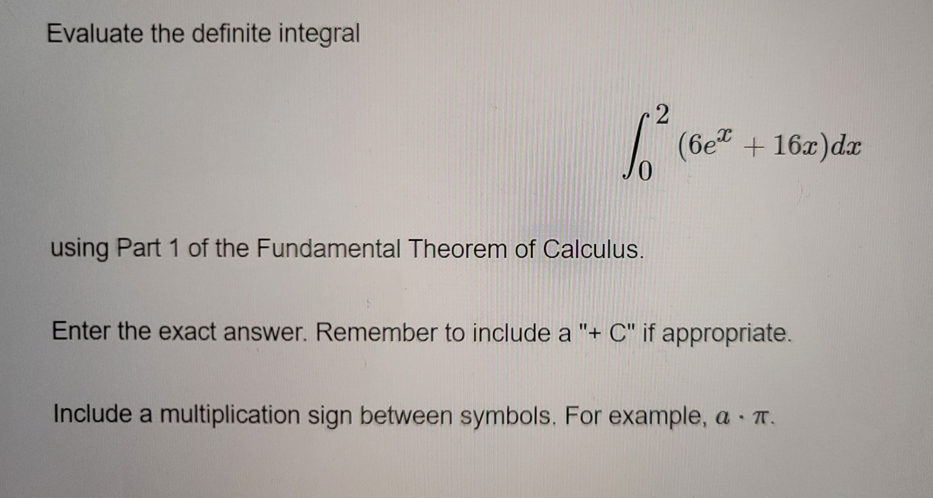  Evaluate the definite integral (6e* + 16x) dx Jo using Part