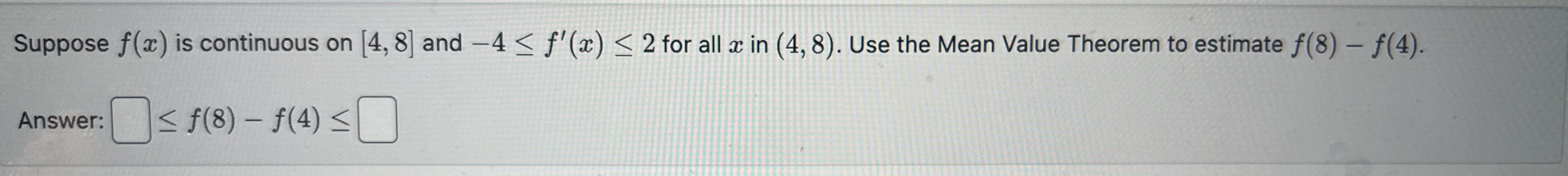 Suppose f(c) is continuous on [4, 81 and 4 fl@) 2 for