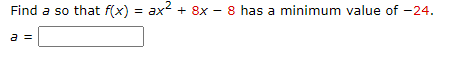 Find a so that f(x) ax2+ 8x 8 has a minimum value
