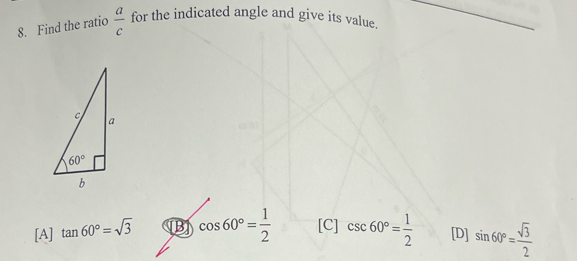  8. Find the ratio - for the indicated angle and give
