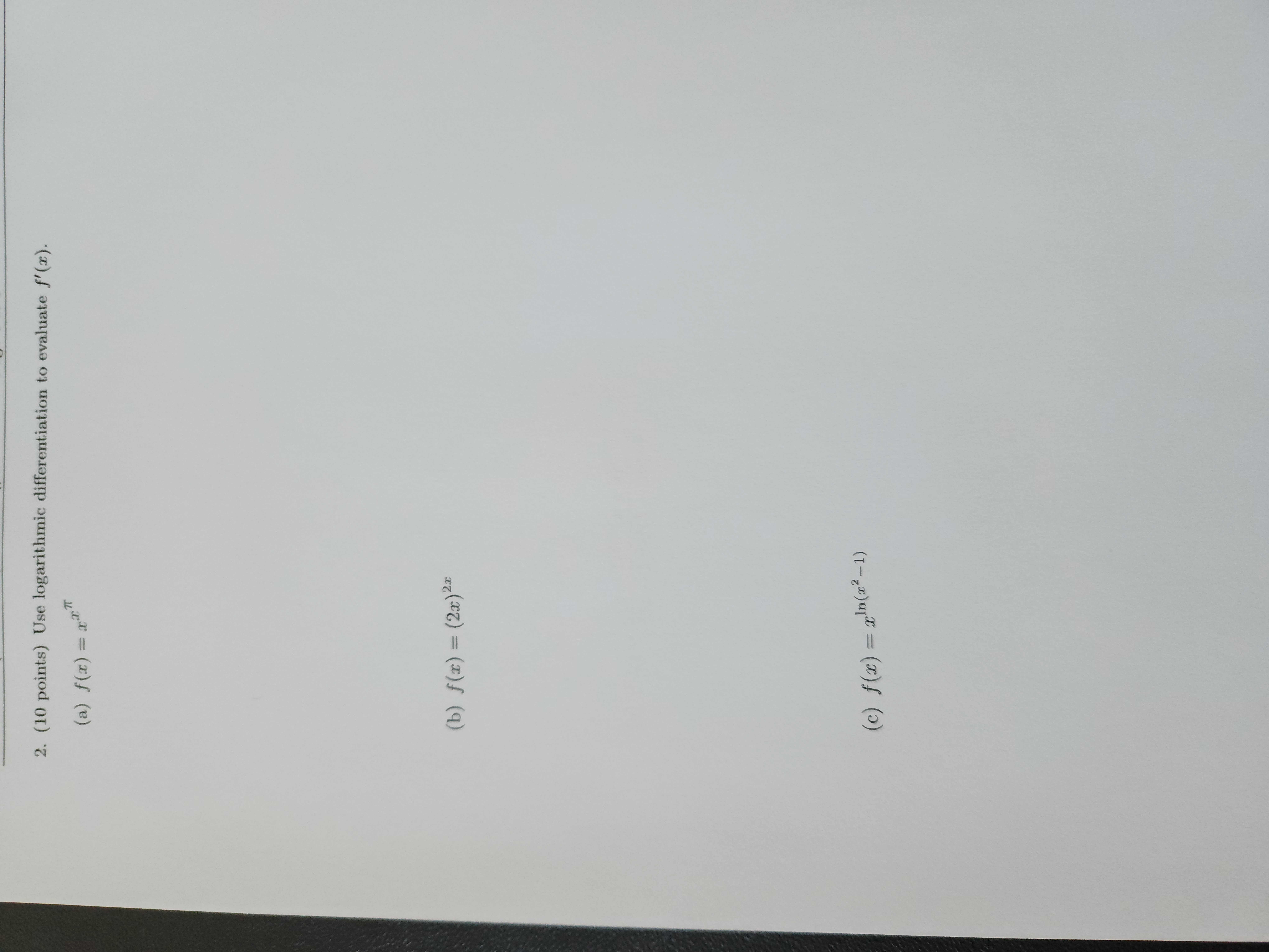 logarithmic differentiation to evaluate f' (x). (a) f(x) =27" ( b) f
