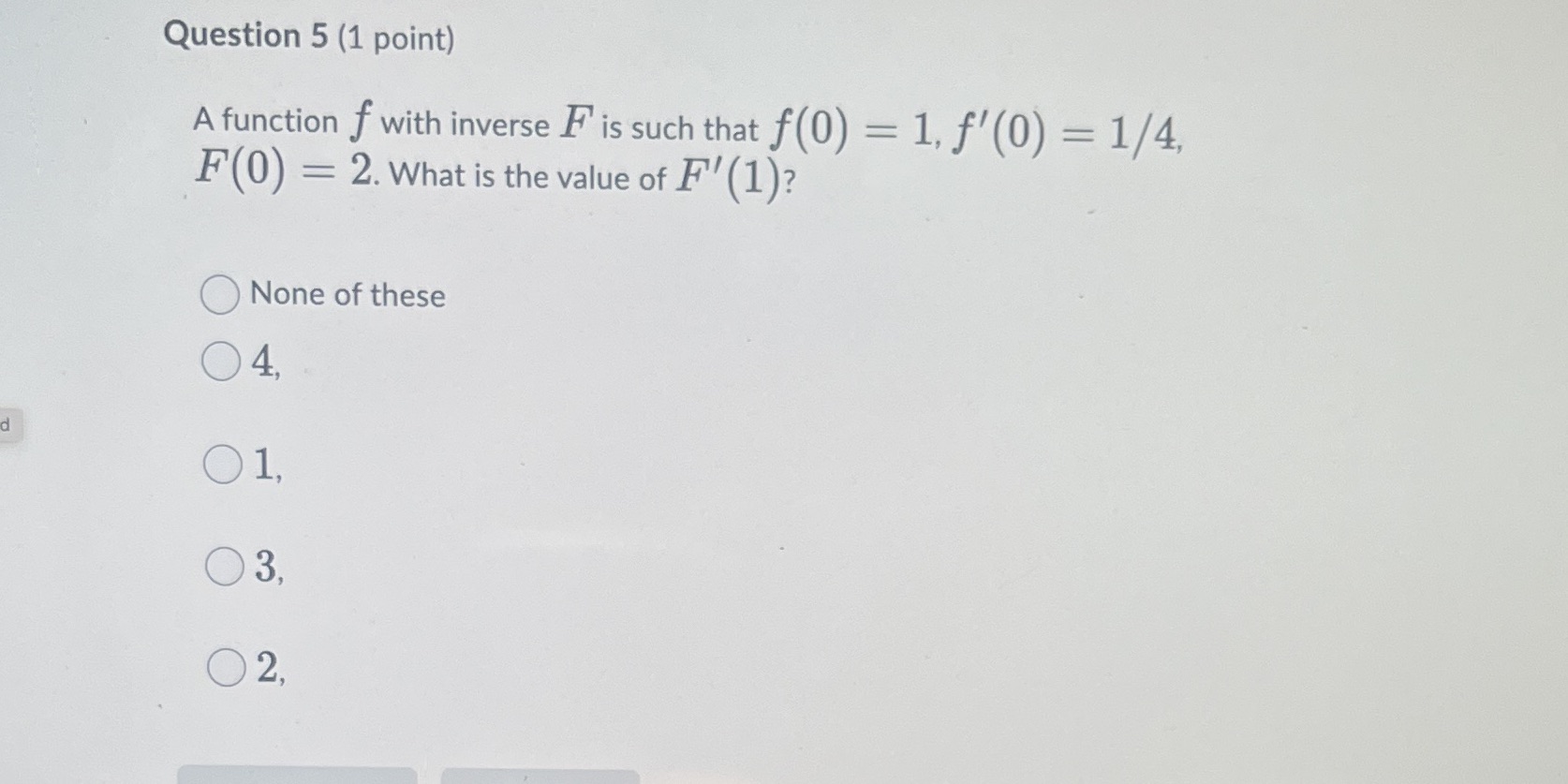 such that f(0) = 1, f' (0) = 1/4, F(0) = 2.