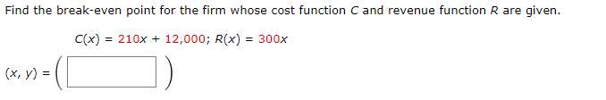 and revenue function R are given. C(x) = 210x + 12,000; R(x)