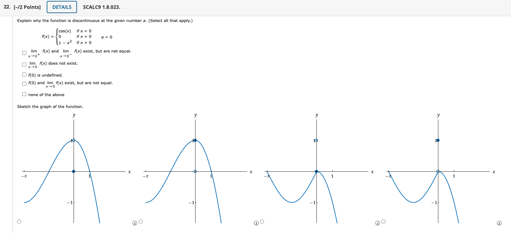 discontinuous at the given number a. (Select all that apply.) cos(x) if