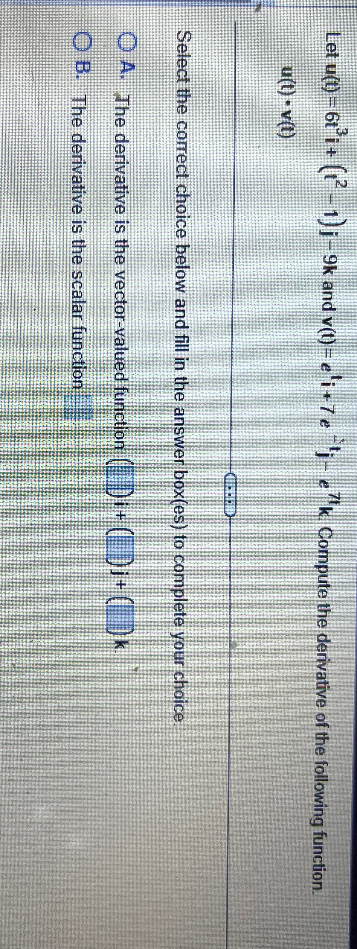 and v(1) =e'i +7 e "j- e"k. Compute the derivative of the