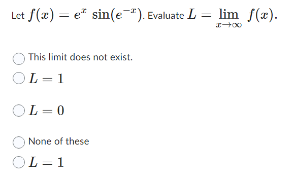 these O The limit does not existLet f(a) = ed sin(e ).