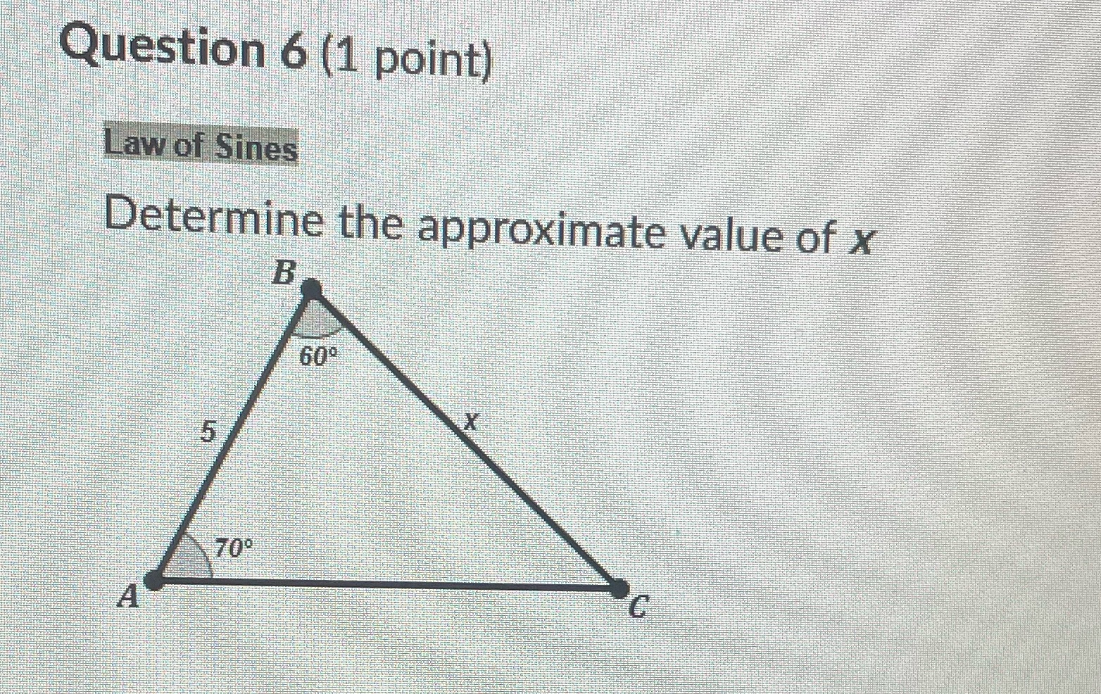 Question 6 (1 point) Determine the approximatevalue of x