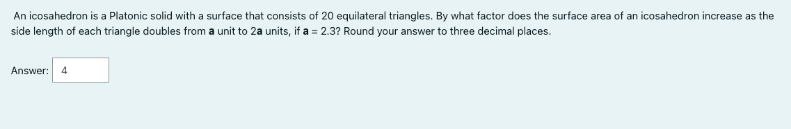 needed. An icosahedron is a Platonic solid with a surface that consists