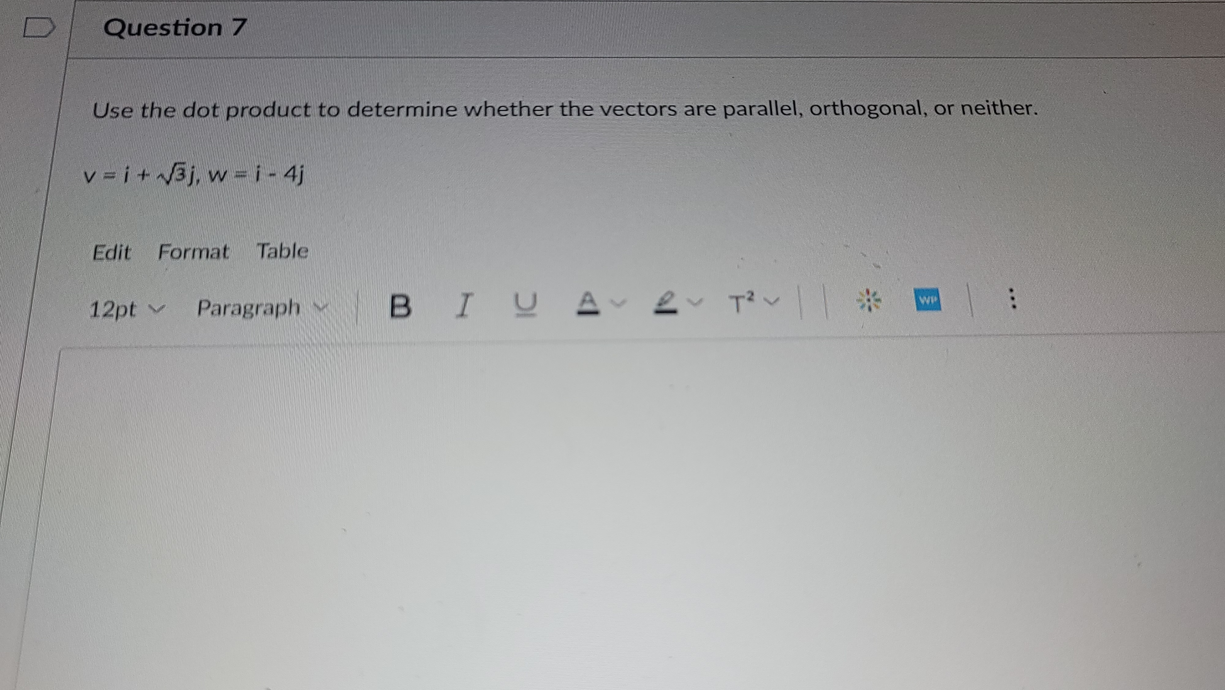  D Question 7 Use the dot product to determine whether the