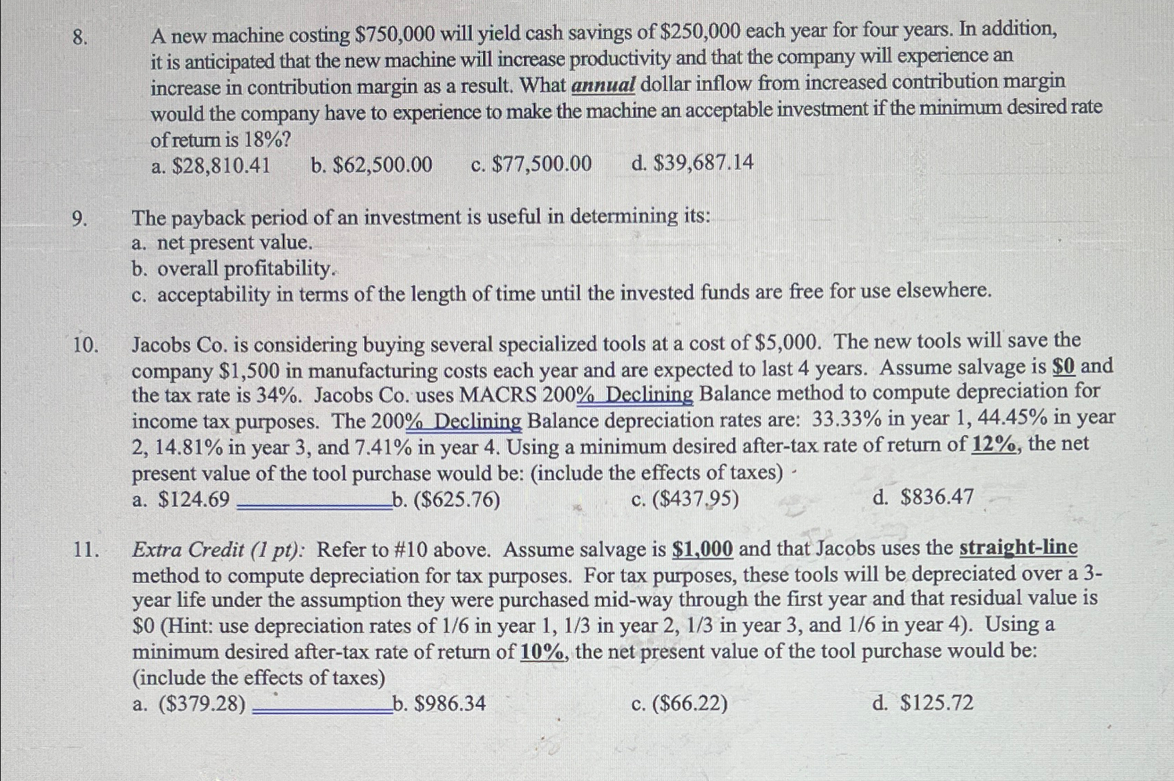  A new machine costing $750,000 will yield cash savings of $250,000