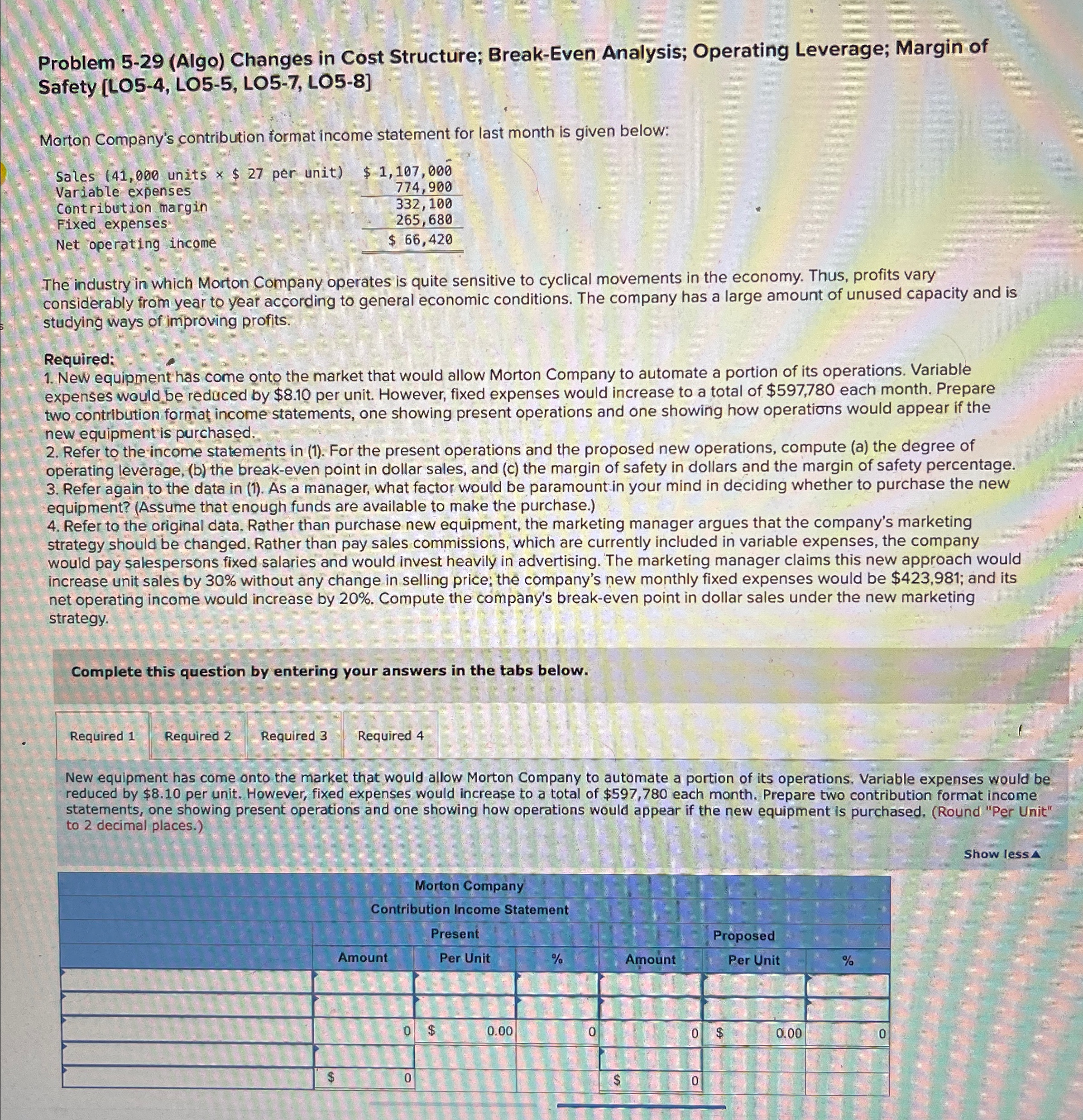  Problem 5-29(Algo) Changes in Cost Structure; Break-Even Analysis; Operating Leverage; Margin